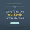 Including Your Family In Your Wedding Day