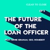 003: The Future of the Loan Officer (Feat. Ernie Graham, CEO, Homebot)