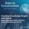 Creating Knowledge Graphs with Neo4j: Maya Natarajan