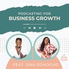 How Podcasting Can Propel Your Business Forward with Ona Oghogho