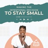 Making the Intentional Decision to Stay Small