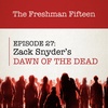 Episode 27: Zack Snyder's DAWN OF THE DEAD