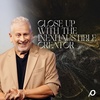 Close Up with the Inexhaustible Creator - Louie Giglio