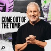 Come Out of the Tomb - Louie Giglio