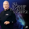 All Worship Involves Sacrifice - Louie Giglio