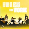 The Way of Jesus in Our Work