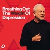 Breathing Out the Weight of Depression - Louie Giglio