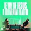 The Way of Jesus in Our Mental Health - Brett Younker + Hannah Brencher