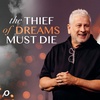 The Thief of Dreams Must Die - Louie Giglio