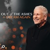 Out of the Ashes to Dream Again - Louie Giglio