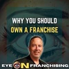 TOP 3 Reasons Why You Should Own A Franchise