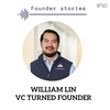 VC Turned Founder | William Lin Previously Forgepoint Capital now Founder | "The VC Field Guide" | Using Gratitude to get ahead