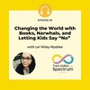 Changing the World with Books, Narwhals, and Letting Kids Say “No” with Lei Wiley-Mydske