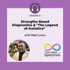 Strengths Based Diagnostics & "The Legend of Autistica" with Matt Lowry