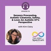 Sensory Processing, Autistic Catatonia, Safety, & Love: An Autistic OT's Perspective with Kim Clairy