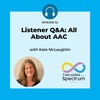 Listener Q&A: All About AAC with Kate McLaughlin