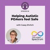 Helping Autistic PDAers feel Safe with Casey Ehrlich