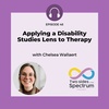 Applying a Disability Studies Lens to Therapy with Chelsea Wallaert