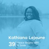 Ep 39. Kathiana Lejeune - Peace Begins With a Smile