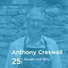Ep 25. Anthony Creswell - Always Ask Why