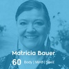 Ep 60. Matricia Bauer - Body Mind Spirit