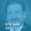 Ep 22. Eric Aebi - Sharing Abundance With Others