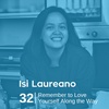 Ep 32. Isi Laureano - Remember to Love Yourself Along the Way