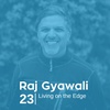 Ep 23. Raj Gyawali - Living on the Edge