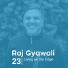 Ep 23. Raj Gyawali - Living on the Edge