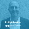 Ep 33. Philip Ruskin - It's My Pleasure
