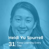 Ep 31. Heidi Yu Spurrell - Keep Learning Every Day
