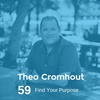 Ep 59. Theo Cromhout - Find Your Purpose