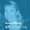 Ep 47. Nuria Ribera - Make Respect a Habit