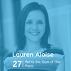 Ep 27. Lauren Aloise – We're the Sum of Our Parts