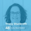 Ep 48. Tracy Stuckrath - Every Meal Matters