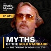 Myths of the Gold Standard | The Twilight of Gold Series | Episode 13 (WiM361)