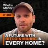 A Future with Bitcoin Mining in Every Home? with John Stefanopoulos (WiM380)