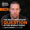 The Most Important Question in the World Today | Episode 7 | (WiM385)