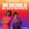 BONUS - The Culture Is: Black Women