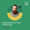 Automation for Post Production with Chris Fry