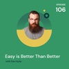 Easy is Better than Better with Dan Hyde