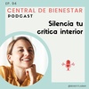 EP. 94 - Silencia tu crítica interior.