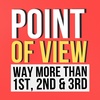 Point of View: It's WAY more than 1st, 2nd, and 3rd