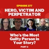 Who's the Most Guilty Person in Your Story? Hero, Victim, and Villain - Part 2