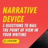 Narrative Device: 3 Questions to Nail the Point of View for Your Story