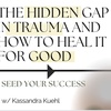 The Hidden Gap in Trauma and How To Heal It for Good