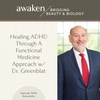 Healing ADHD Through a Functional Medicine Approach w/ Dr Greenblatt