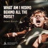 What am i hiding behind all that noise? - Dawn Burch
