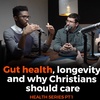 Gut health, longevity and why Christians should care - Health Pt1