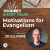 Help For The Journey, Short Talk: Motivations For Evangelism